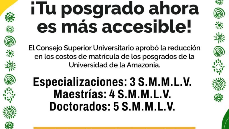 UNIVERSIDAD DE LA AMAZONIA REDUCE COSTOS DE MATRÍCULA EN PROGRAMAS DE POSGRADO