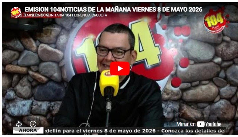 EMISION 104NOTICIAS DE LA MAÑANA VIERNES 8 DE MAYO 2026