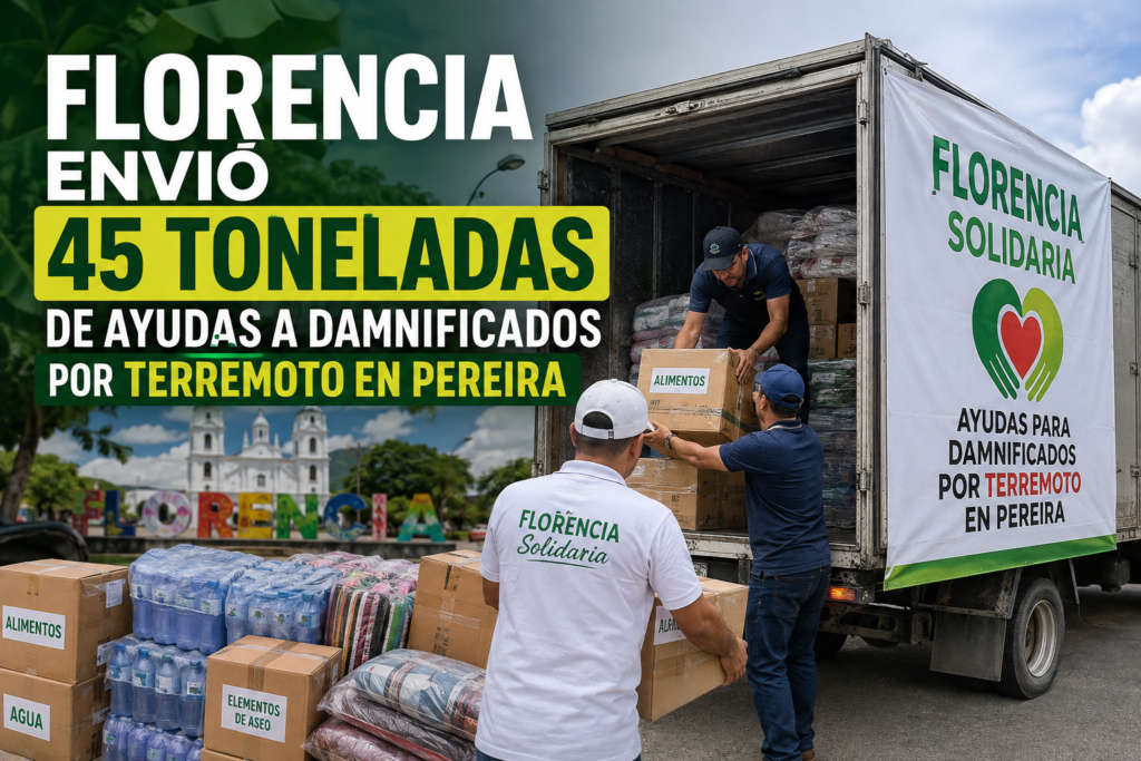 FLORENCIA ENVIÓ 45 TONELADAS DE AYUDAS A DAMNIFICADOS PORTERREMOTO EN PEREIRA.