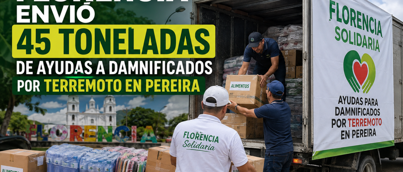 FLORENCIA ENVIÓ 45 TONELADAS DE AYUDAS A DAMNIFICADOS PORTERREMOTO EN PEREIRA.
