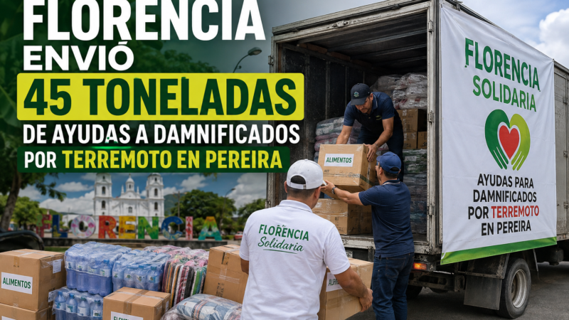FLORENCIA ENVIÓ 45 TONELADAS DE AYUDAS A DAMNIFICADOS PORTERREMOTO EN PEREIRA.