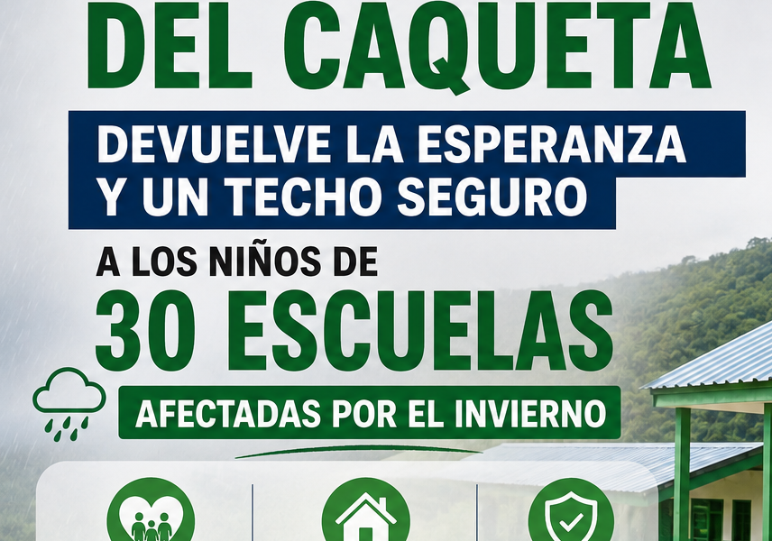 LA GOBERNACIÓN DEL CAQUETA DEVUELVE LA ESPERANZA Y UN TECHO SEGURO A LOS NIÑOS DE 30 ESCUELAS AFECTADAS POR EL INVIERNO