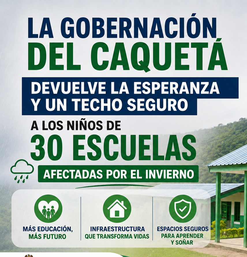 LA GOBERNACIÓN DEL CAQUETA DEVUELVE LA ESPERANZA Y UN TECHO SEGURO A LOS NIÑOS DE 30 ESCUELAS AFECTADAS POR EL INVIERNO