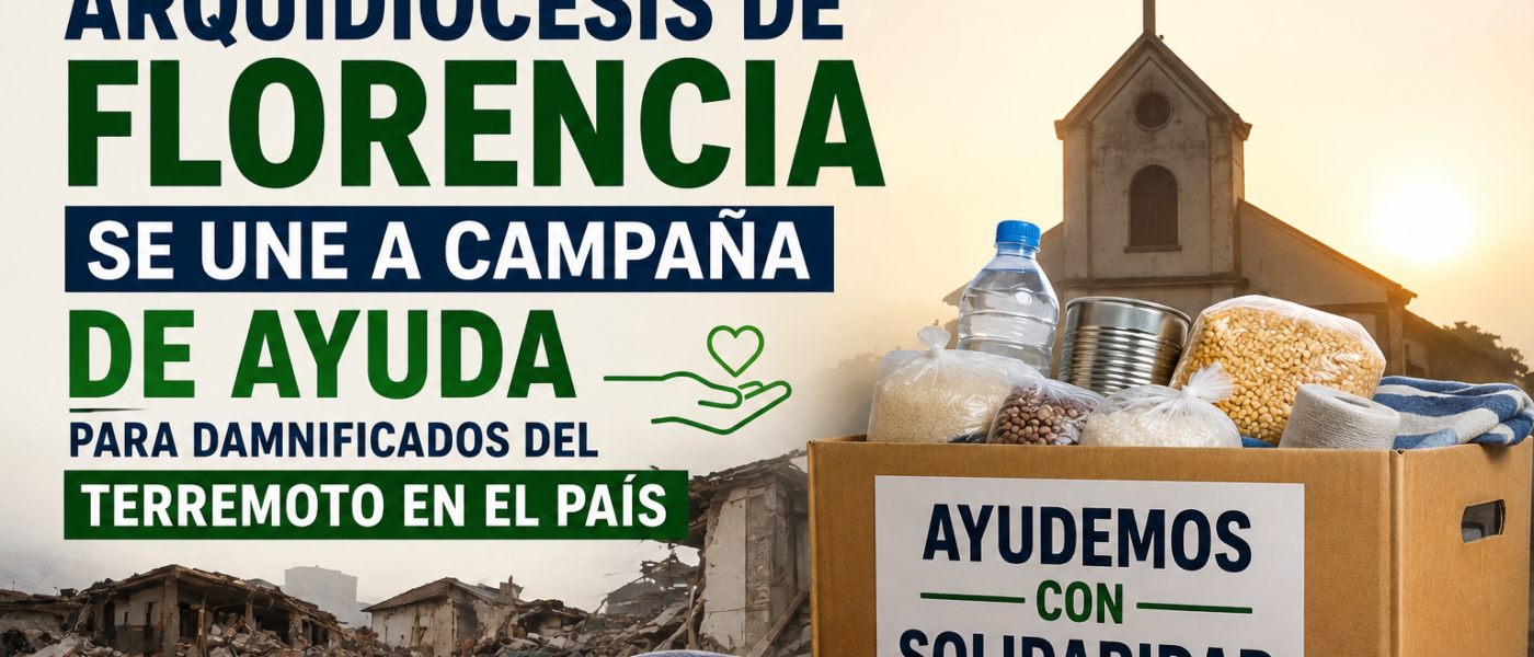 ARQUIDIÓCESIS DE FLORENCIA SE UNE A CAMPAÑA DE AYUDAPARA DAMNIFICADOS DEL TERREMOTO EN EL PAÍS