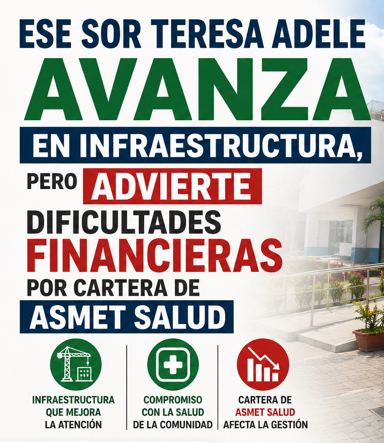 ESE SOR TERESA ADELE AVANZA EN INFRAESTRUCTURA, PEROADVIERTE DIFICULTADES FINANCIERAS POR CARTERA DE ASMET SALUD